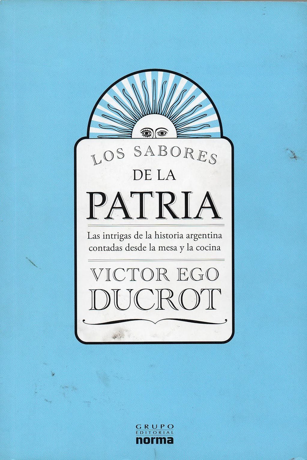 En Los sabores de la patria, el periodista y cocinero  Víctor Ego Ducrot recorre las particularidades de la cocina argentina entre los siglos XIX y XX.