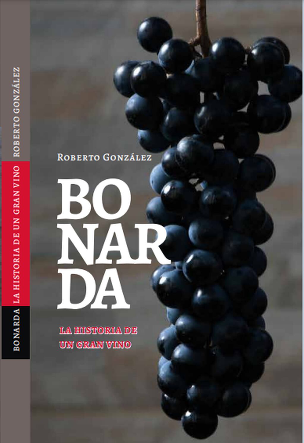 "Bonarda, historia de un gran vino", el libro de Roberto González. - Gentileza