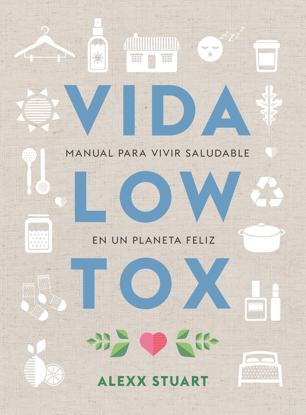 En "Vida Low Tox", la educadora Alexx Stuart nos aporta ideas para reducir la exposición a químicos en cuatro áreas clave de nuestro vivir: cuerpo, hogar, comida y mente.