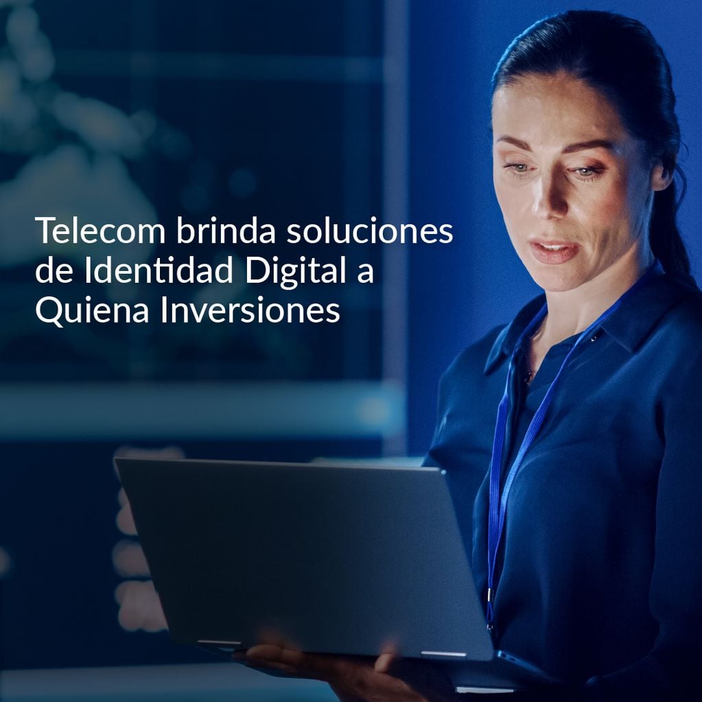 Telecom brinda soluciones de 
Identidad Digital a Quiena Inversiones.